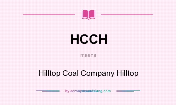 What does HCCH mean? It stands for Hilltop Coal Company Hilltop