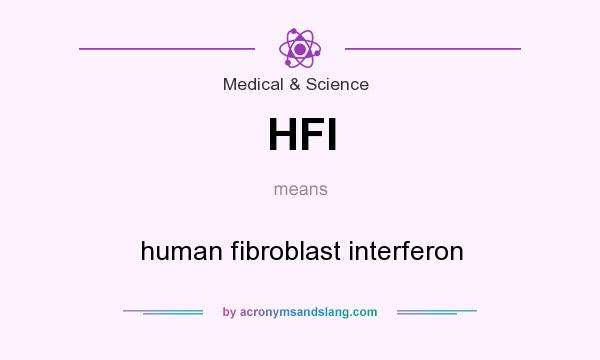 What does HFI mean? It stands for human fibroblast interferon