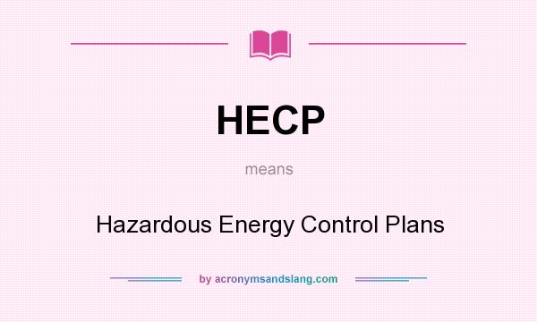 What does HECP mean? It stands for Hazardous Energy Control Plans