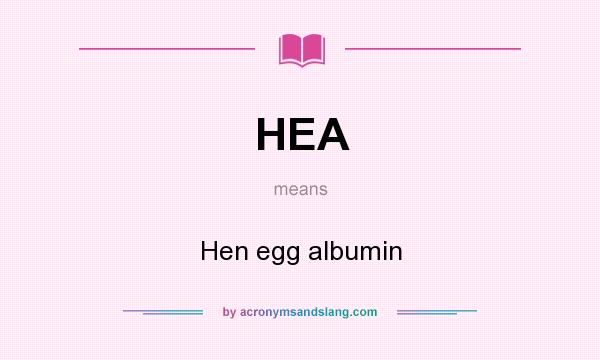 What does HEA mean? It stands for Hen egg albumin
