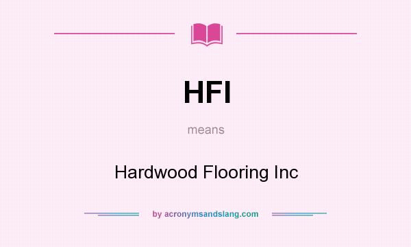 What does HFI mean? It stands for Hardwood Flooring Inc