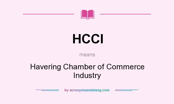 What does HCCI mean? It stands for Havering Chamber of Commerce Industry