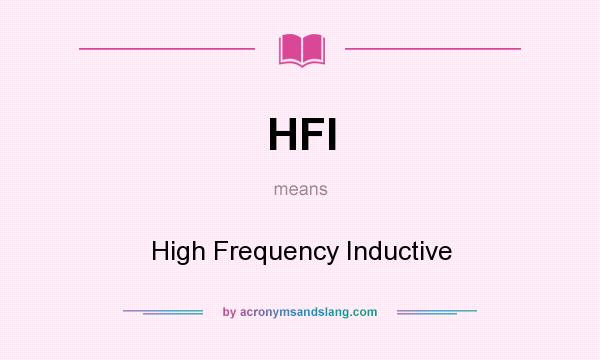 What does HFI mean? It stands for High Frequency Inductive