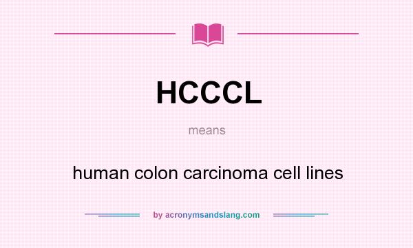 What does HCCCL mean? It stands for human colon carcinoma cell lines