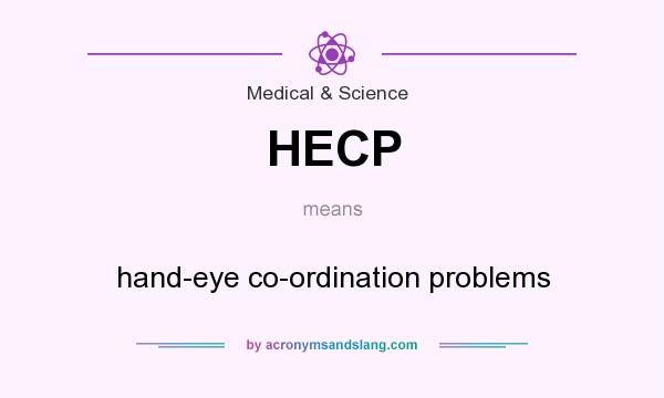 What does HECP mean? It stands for hand-eye co-ordination problems