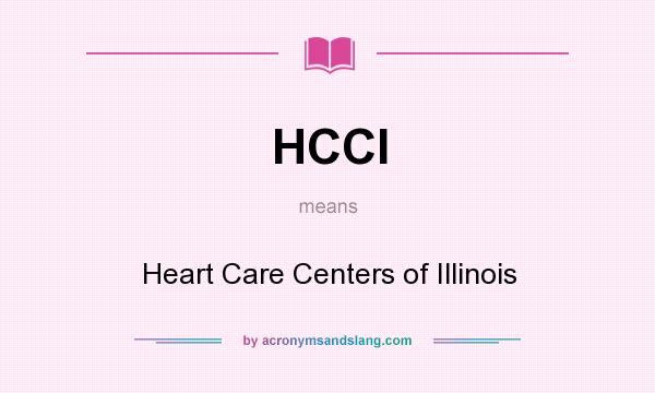 What does HCCI mean? It stands for Heart Care Centers of Illinois
