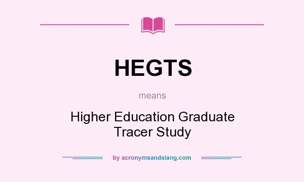 What does HEGTS mean? It stands for Higher Education Graduate Tracer Study