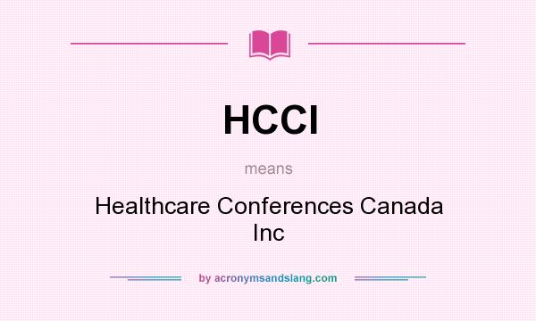 What does HCCI mean? It stands for Healthcare Conferences Canada Inc