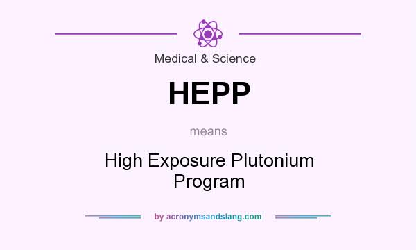 What does HEPP mean? It stands for High Exposure Plutonium Program