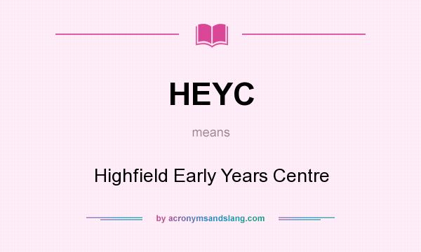 What does HEYC mean? It stands for Highfield Early Years Centre