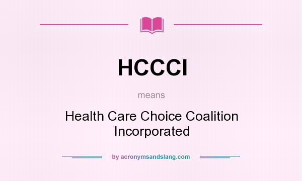 What does HCCCI mean? It stands for Health Care Choice Coalition Incorporated