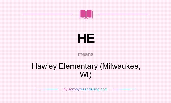 What does HE mean? It stands for Hawley Elementary (Milwaukee, WI)