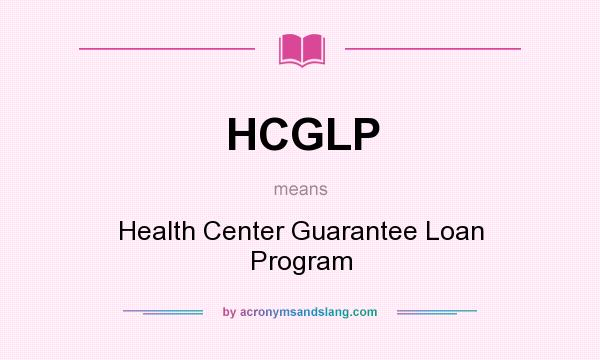 What does HCGLP mean? It stands for Health Center Guarantee Loan Program