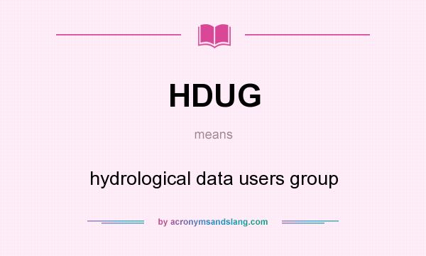 What does HDUG mean? It stands for hydrological data users group
