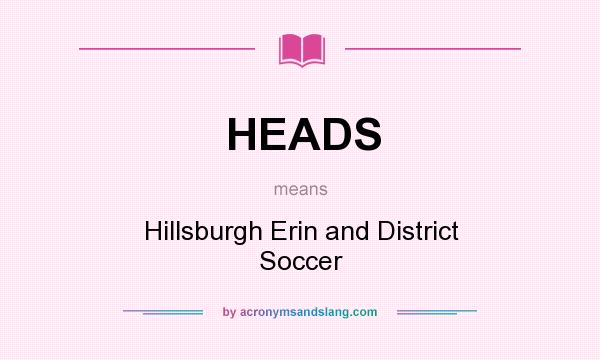 What does HEADS mean? It stands for Hillsburgh Erin and District Soccer