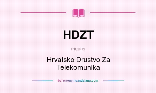 What does HDZT mean? It stands for Hrvatsko Drustvo Za Telekomunika