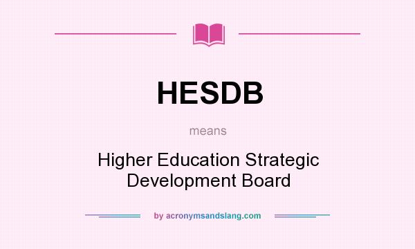 What does HESDB mean? It stands for Higher Education Strategic Development Board