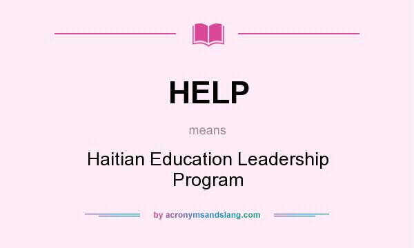What does HELP mean? It stands for Haitian Education Leadership Program