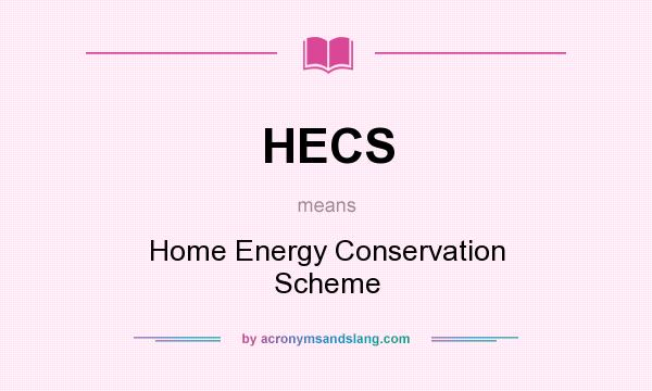 What does HECS mean? It stands for Home Energy Conservation Scheme
