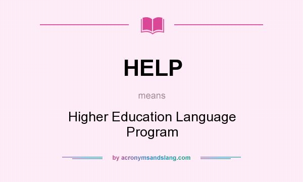 What does HELP mean? It stands for Higher Education Language Program