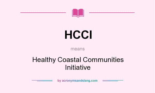 What does HCCI mean? It stands for Healthy Coastal Communities Initiative
