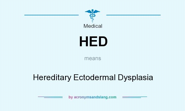 What does HED mean? It stands for Hereditary Ectodermal Dysplasia