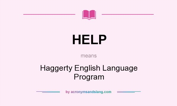 What does HELP mean? It stands for Haggerty English Language Program