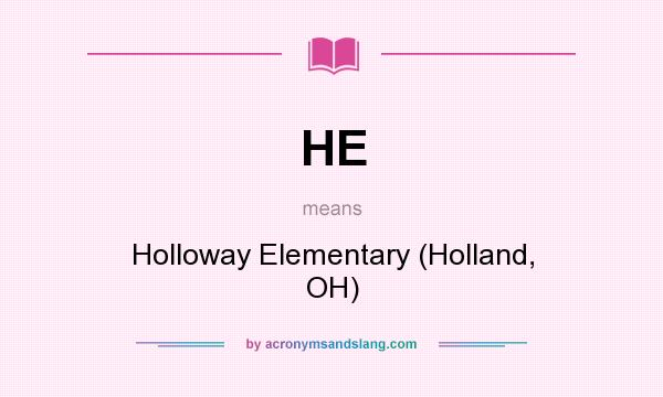 What does HE mean? It stands for Holloway Elementary (Holland, OH)
