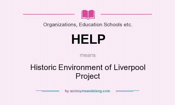 What does HELP mean? It stands for Historic Environment of Liverpool Project
