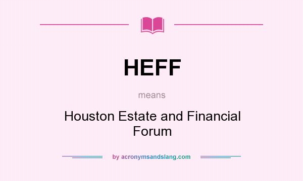 What does HEFF mean? It stands for Houston Estate and Financial Forum