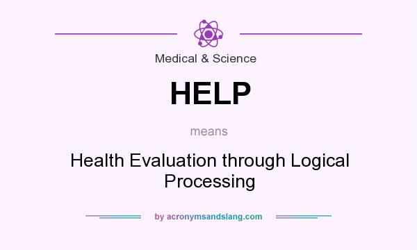 What does HELP mean? It stands for Health Evaluation through Logical Processing
