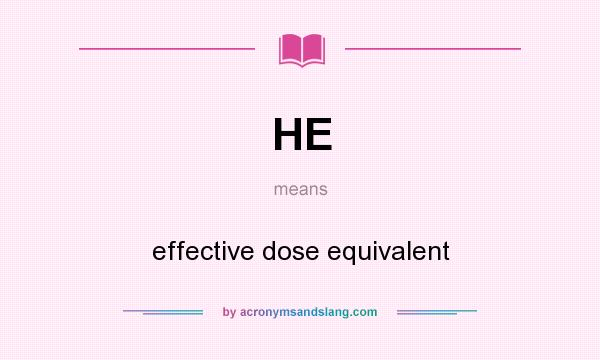 What does HE mean? It stands for effective dose equivalent