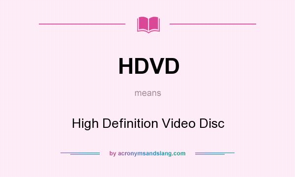 What does HDVD mean? It stands for High Definition Video Disc