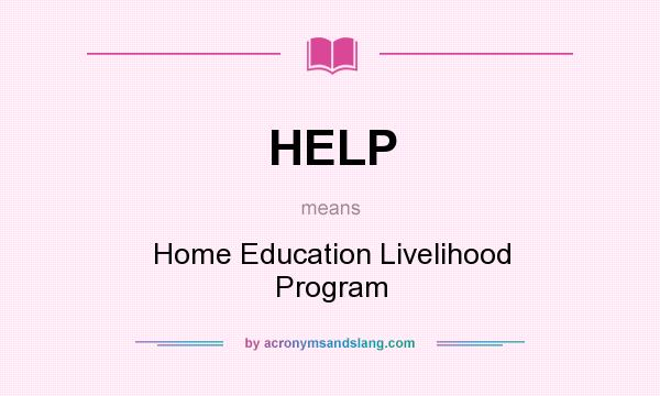 What does HELP mean? It stands for Home Education Livelihood Program