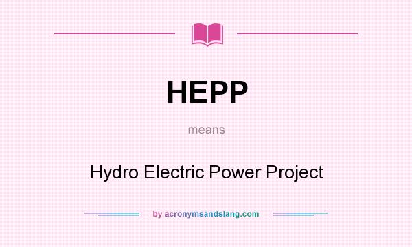 What does HEPP mean? It stands for Hydro Electric Power Project