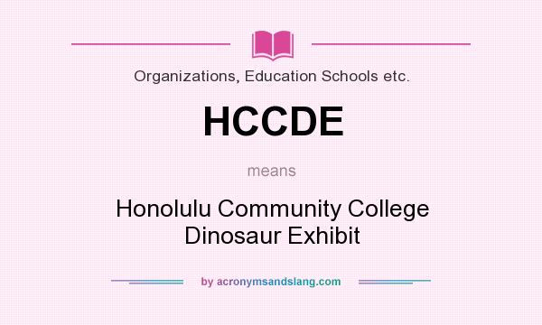 What does HCCDE mean? It stands for Honolulu Community College Dinosaur Exhibit