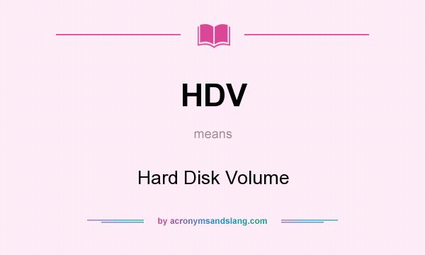What does HDV mean? It stands for Hard Disk Volume