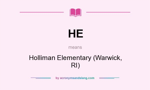What does HE mean? It stands for Holliman Elementary (Warwick, RI)