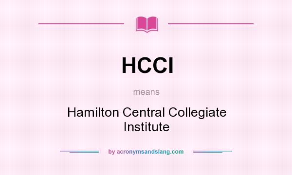 What does HCCI mean? It stands for Hamilton Central Collegiate Institute
