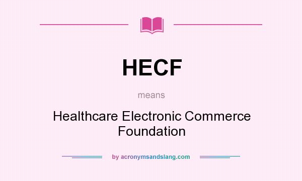 What does HECF mean? It stands for Healthcare Electronic Commerce Foundation