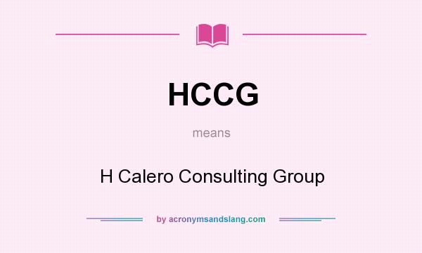 What does HCCG mean? It stands for H Calero Consulting Group