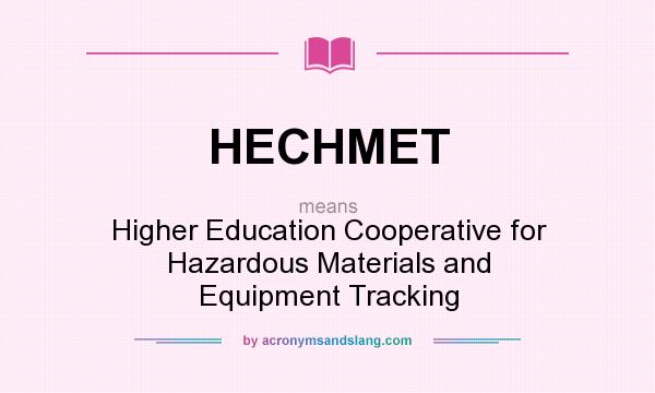 What does HECHMET mean? It stands for Higher Education Cooperative for Hazardous Materials and Equipment Tracking