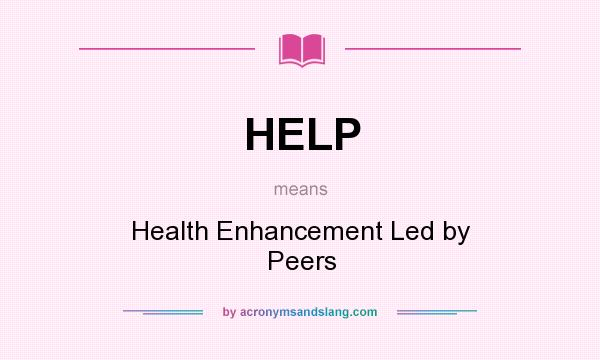 What does HELP mean? It stands for Health Enhancement Led by Peers