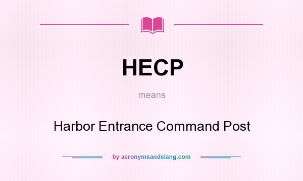 What does HECP mean? It stands for Harbor Entrance Command Post