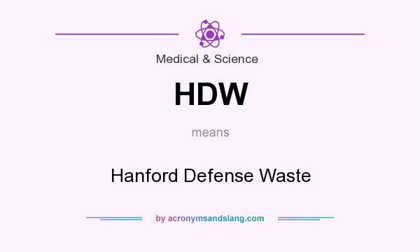 What does HDW mean? It stands for Hanford Defense Waste