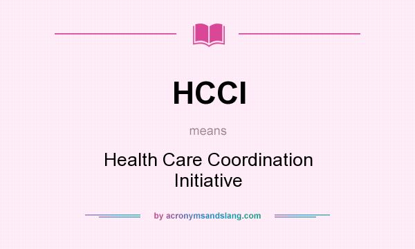 What does HCCI mean? It stands for Health Care Coordination Initiative
