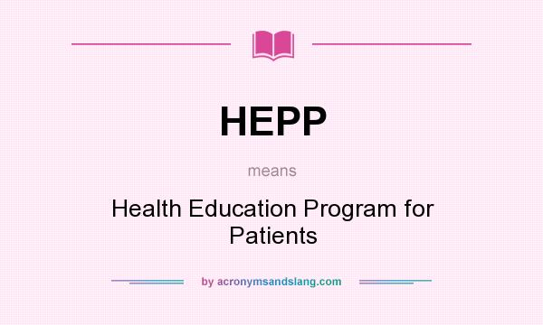 What does HEPP mean? It stands for Health Education Program for Patients