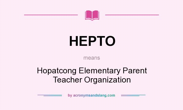 What does HEPTO mean? It stands for Hopatcong Elementary Parent Teacher Organization