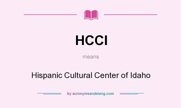 What does HCCI mean? It stands for Hispanic Cultural Center of Idaho
