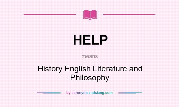 What does HELP mean? It stands for History English Literature and Philosophy